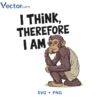 I Think terefore i am Monkey Svg Png For Tshirt Vector Design