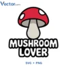 Mushroom lover Svg Png For Tshirt Vector Design