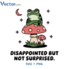 DISAPPOINTED BUT NOT SURPRISED Svg Png For Tshirt Vector Design
