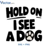 Hold on icee a dog Svg Png For Tshirt Vector Design