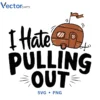 I Hate PULLING OUT Svg Png For Tshirt Vector Design (1)