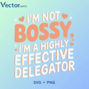 I M NOT BOSSY Svg Png For Tshirt Vector Design