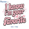 I am Your Favorite Svg Png For Tshirt Vector Design