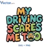 MY DRIVING SCARES ME TOO Svg Png For Tshirt Vector Design