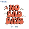 NO BAD DAYS Svg Png For Tshirt Vector Design