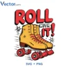 ROLL WITH IT Svg Png For Tshirt Vector Design