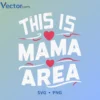 THIS IS MAMA AREA Svg Png For Tshirt Vector Design