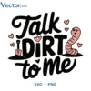 Talk DIRT to me Svg Png For Tshirt Vector Design