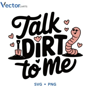 Talk DIRT to me Svg Png For Tshirt Vector Design