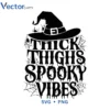 Thick thight spooky vibes Svg Png For Tshirt Vector Design