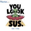 You look sus Svg Png For Tshirt Vector Design