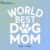 world best dog mom Svg Png For Tshirt Vector Design