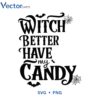 Witch Better Have My Candy SVG Funny Witch Halloween Design