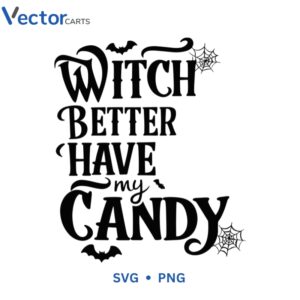 Witch Better Have My Candy SVG Funny Witch Halloween Design
